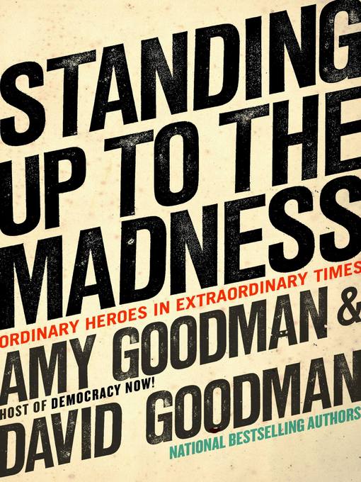 Title details for Standing Up to the Madness by Amy Goodman - Available